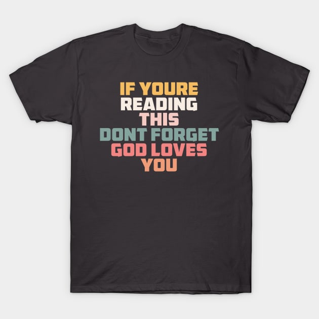 if you are reading this don't forget God loves you T-Shirt by ChristianCanCo